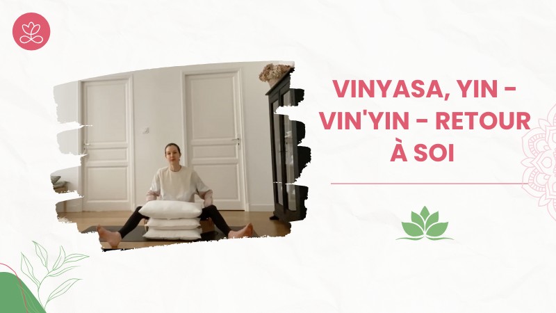 14. Vinyasa, Yin - Vin'Yin - Retour à soi avec Laure-Anne Desrumaux